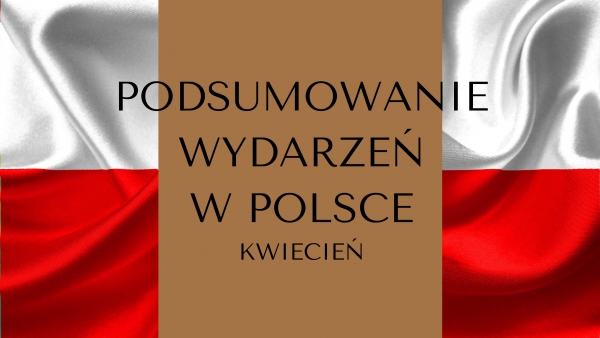 Podsumowanie wydarzeń kwietnia w Polsce