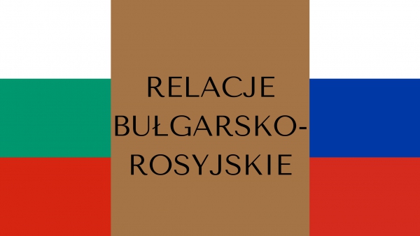 Relacje bułgarsko-rosyjskie kiedyś i dziś
