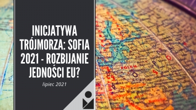 Inicjatywa Trójmorza: Sofia 2021 - rozbijanie jedności EU?