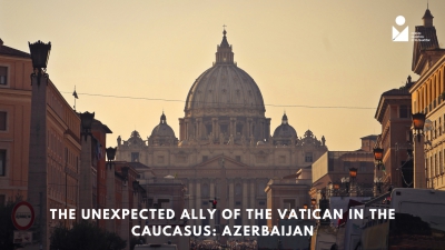 The unexpected ally of the Vatican in the Caucasus: Azerbaijan